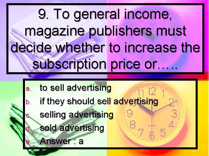 9. To general income, magazine publishers must decide whether to increase the subscription price