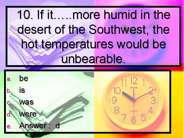 10. If it…. . more humid in the desert of the Southwest, the hot