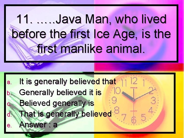 11. …. . Java Man, who lived before the first Ice Age, is the