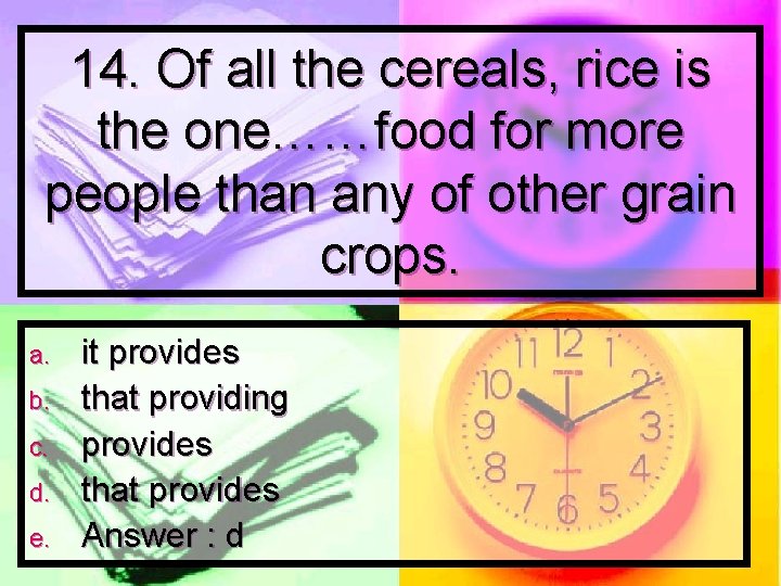 14. Of all the cereals, rice is the one……food for more people than any