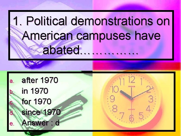 1. Political demonstrations on American campuses have abated…………… a. b. c. d. e. after