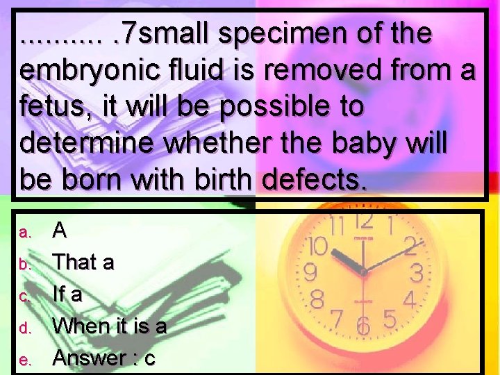 . . . 7 small specimen of the embryonic fluid is removed from a