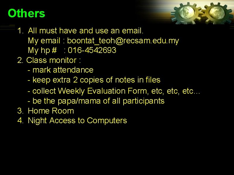 Others 1. All must have and use an email. My email : boontat_teoh@recsam. edu.