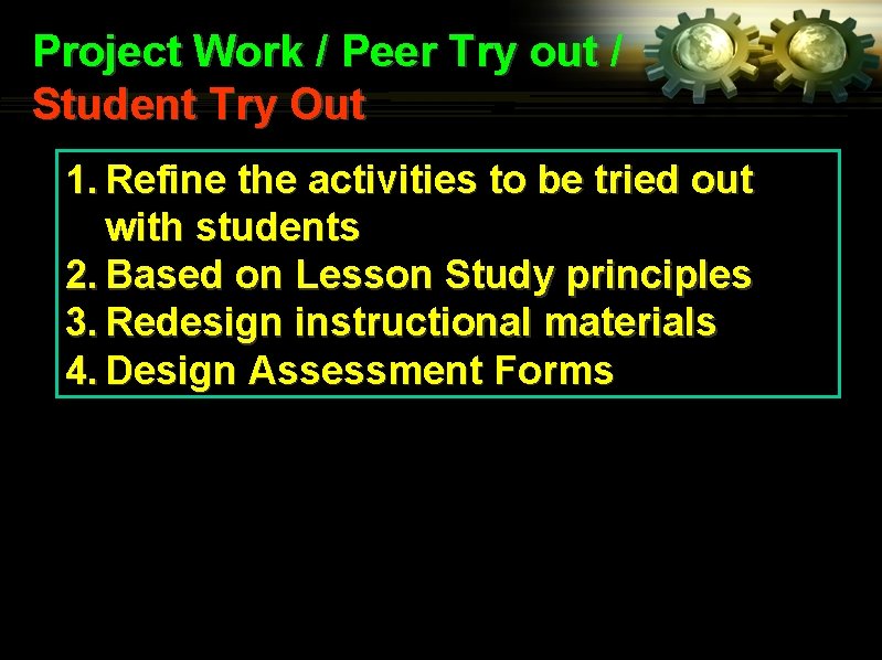 Project Work / Peer Try out / Student Try Out 1. Refine the activities