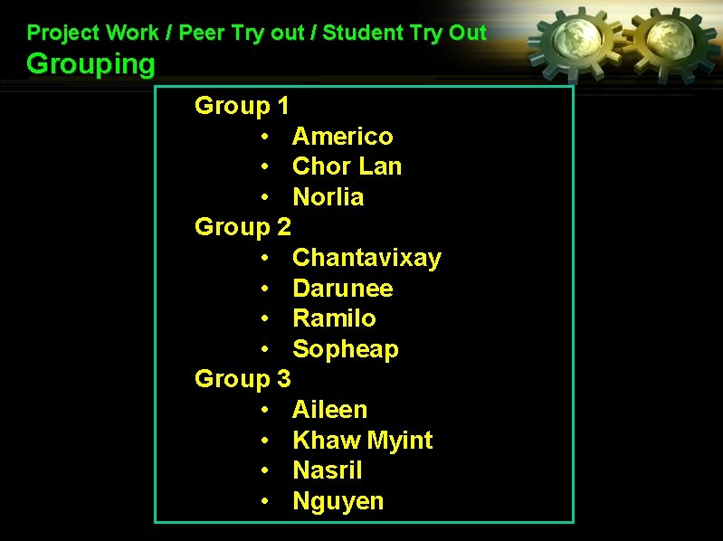 Project Work / Peer Try out / Student Try Out Grouping Group 1 •