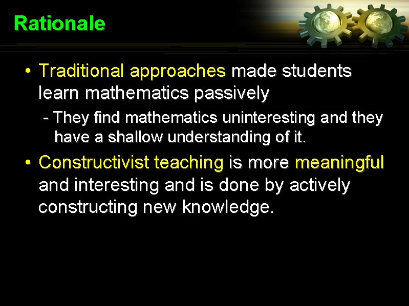 Rationale • Traditional approaches made students learn mathematics passively - They find mathematics uninteresting