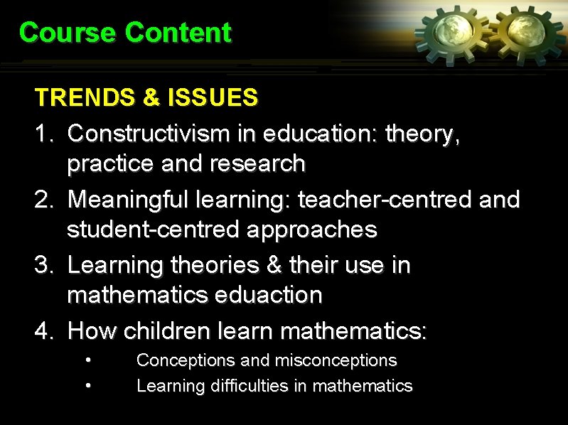 Course Content TRENDS & ISSUES 1. Constructivism in education: theory, practice and research 2.