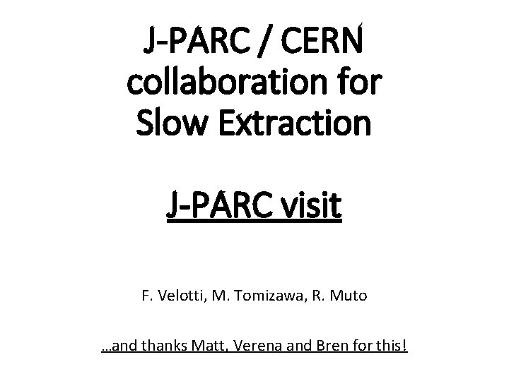 J-PARC / CERN collaboration for Slow Extraction J-PARC visit F. Velotti, M. Tomizawa, R.