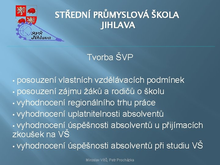 STŘEDNÍ PRŮMYSLOVÁ ŠKOLA JIHLAVA Tvorba ŠVP posouzení vlastních vzdělávacích podmínek • posouzení zájmu žáků