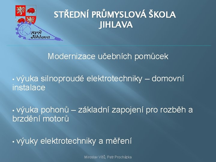 STŘEDNÍ PRŮMYSLOVÁ ŠKOLA JIHLAVA Modernizace učebních pomůcek výuka silnoproudé elektrotechniky – domovní instalace •