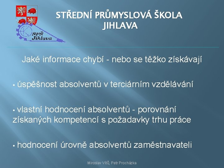 STŘEDNÍ PRŮMYSLOVÁ ŠKOLA JIHLAVA Jaké informace chybí - nebo se těžko získávají • úspěšnost