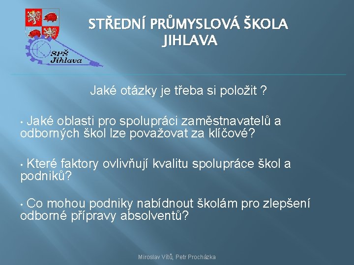 STŘEDNÍ PRŮMYSLOVÁ ŠKOLA JIHLAVA Jaké otázky je třeba si položit ? Jaké oblasti pro