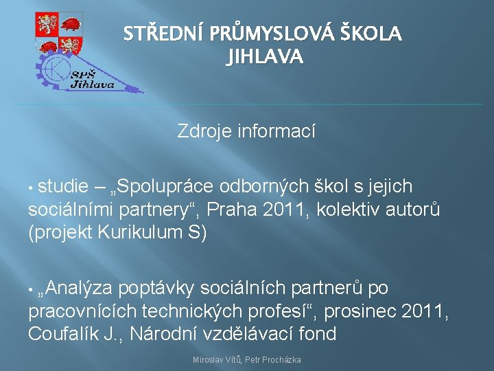 STŘEDNÍ PRŮMYSLOVÁ ŠKOLA JIHLAVA Zdroje informací studie – „Spolupráce odborných škol s jejich sociálními