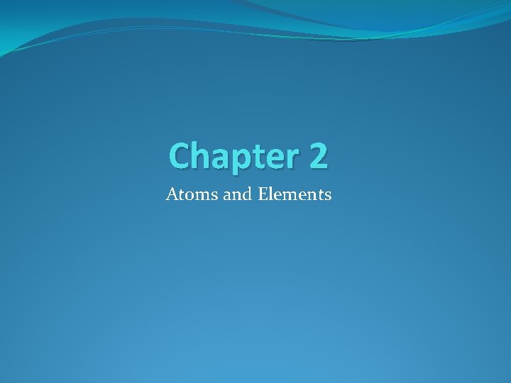 Chapter 2 Atoms and Elements 