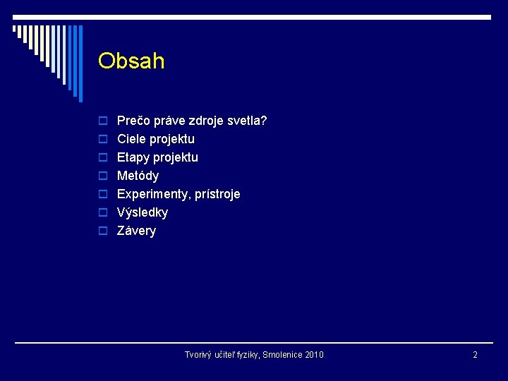 Obsah o Prečo práve zdroje svetla? o Ciele projektu o Etapy projektu o Metódy