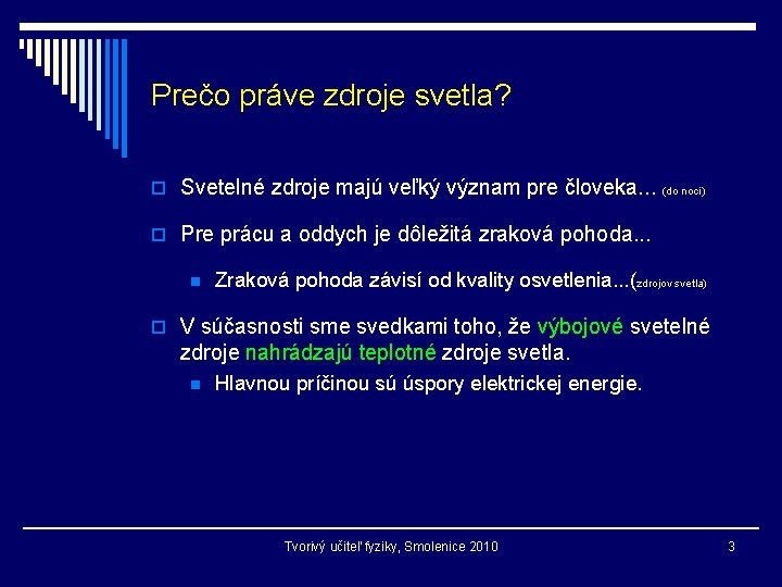 Prečo práve zdroje svetla? o Svetelné zdroje majú veľký význam pre človeka. . .