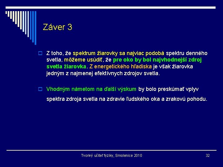 Záver 3 o Z toho, že spektrum žiarovky sa najviac podobá spektru denného svetla,