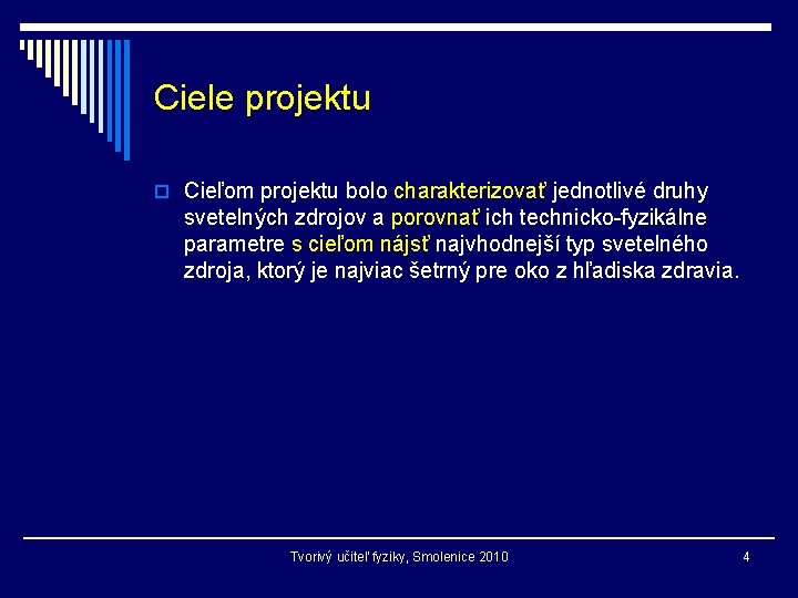 Ciele projektu o Cieľom projektu bolo charakterizovať jednotlivé druhy svetelných zdrojov a porovnať ich