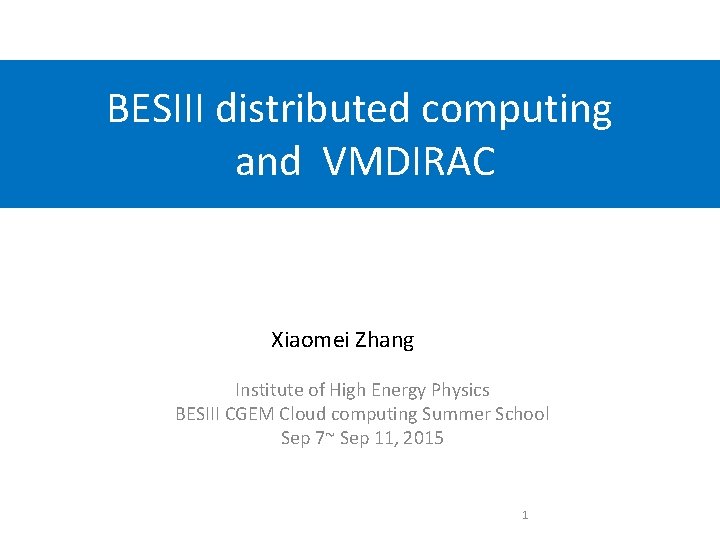 BESIII distributed computing and VMDIRAC Xiaomei Zhang Institute of High Energy Physics BESIII CGEM