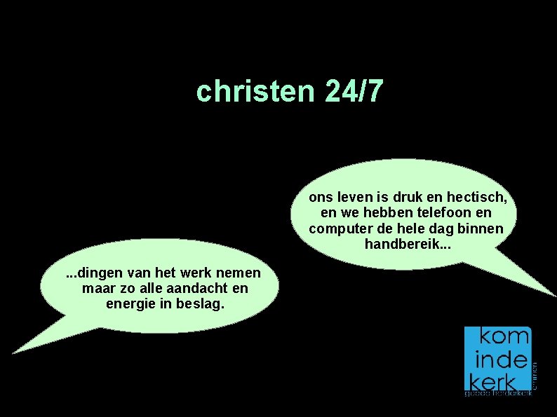 christen 24/7 ons leven is druk en hectisch, en we hebben telefoon en computer