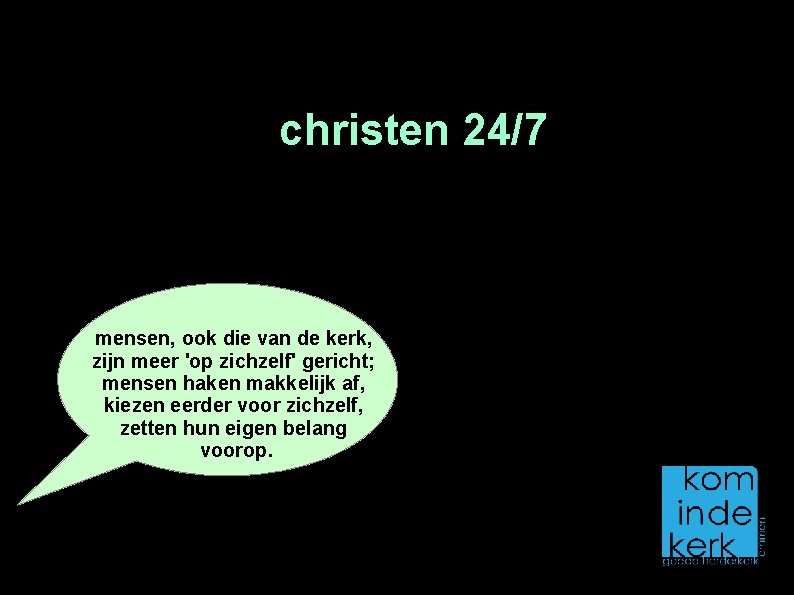 christen 24/7 mensen, ook die van de kerk, zijn meer 'op zichzelf' gericht; mensen