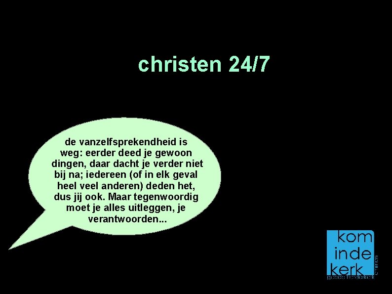 christen 24/7 de vanzelfsprekendheid is weg: eerder deed je gewoon dingen, daar dacht je