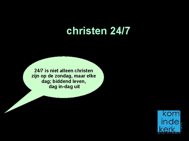christen 24/7 is niet alleen christen zijn op de zondag, maar elke dag; biddend