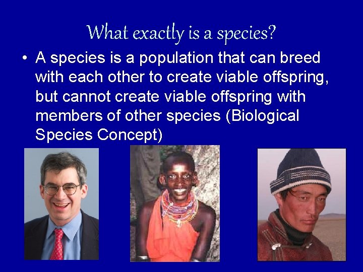 What exactly is a species? • A species is a population that can breed