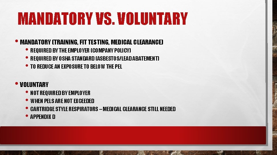 MANDATORY VS. VOLUNTARY • MANDATORY (TRAINING, FIT TESTING, MEDICAL CLEARANCE) • REQUIRED BY THE