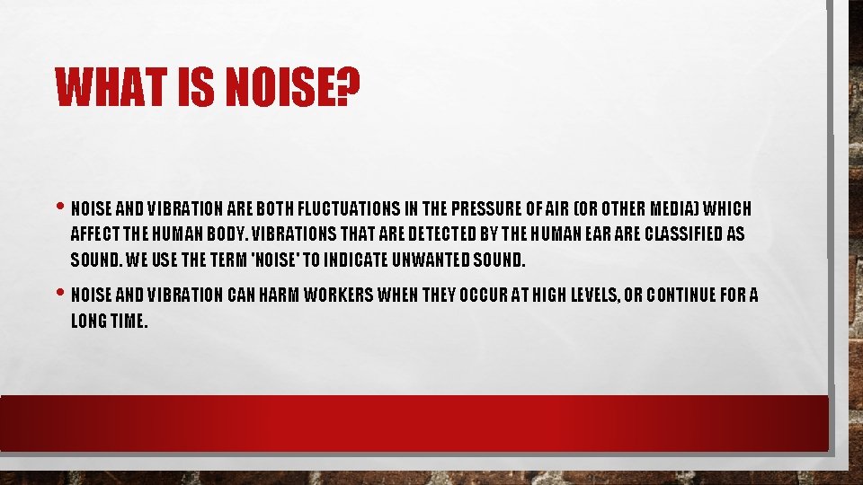 WHAT IS NOISE? • NOISE AND VIBRATION ARE BOTH FLUCTUATIONS IN THE PRESSURE OF