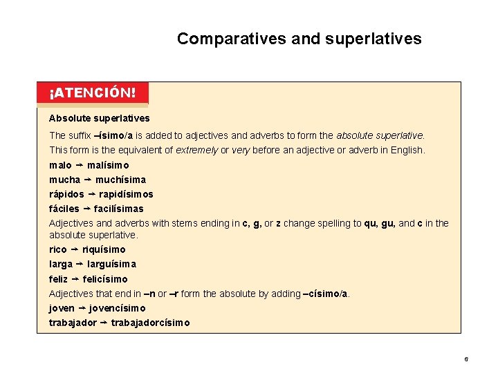 6. 3 Comparatives and superlatives ¡ATENCIÓN! Absolute superlatives The suffix –ísimo/a is added to