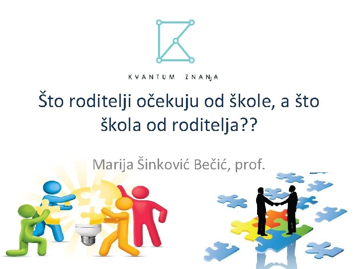 Što roditelji očekuju od škole, a što škola od roditelja? ? Marija Šinković Bečić,