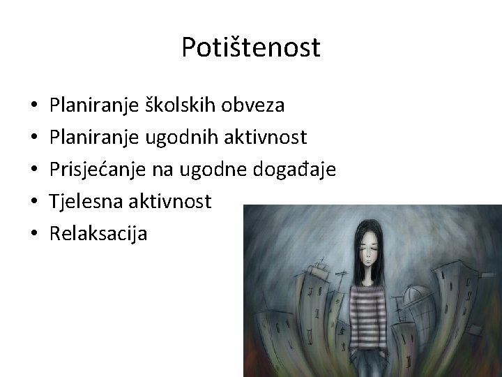 Potištenost • • • Planiranje školskih obveza Planiranje ugodnih aktivnost Prisjećanje na ugodne događaje