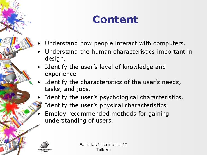 Content • Understand how people interact with computers. • Understand the human characteristics important