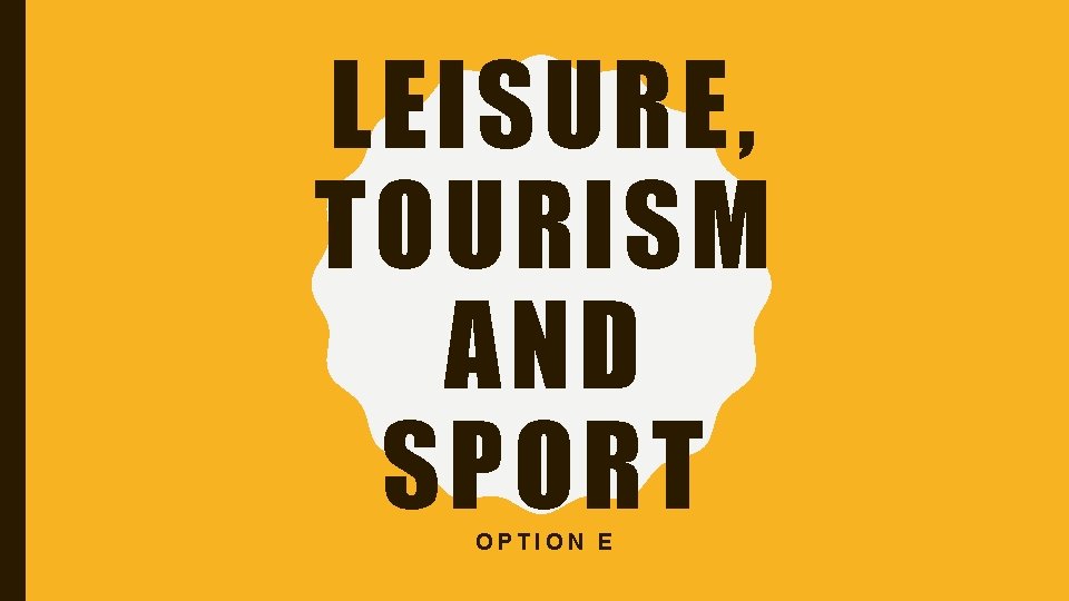 LEISURE, TOURISM AND SPORT OPTION E 