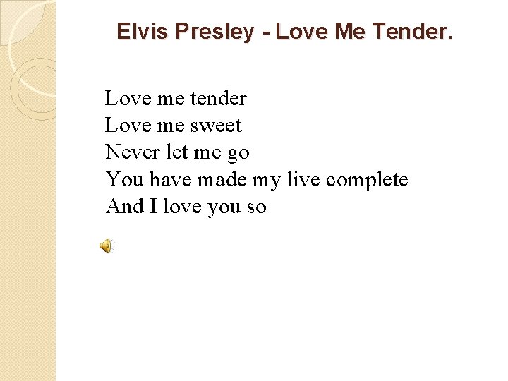 Elvis Presley - Love Me Tender. Love me tender Love me sweet Never let