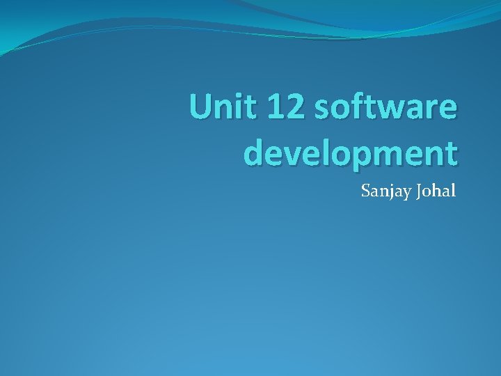 Unit 12 software development Sanjay Johal 