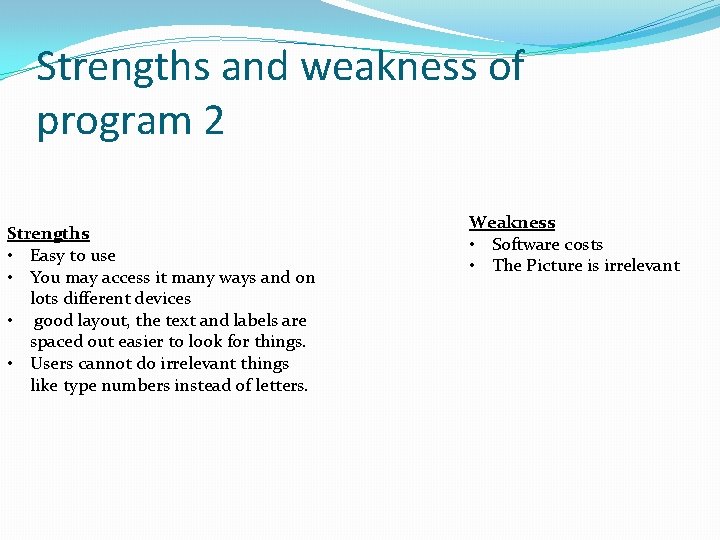 Strengths and weakness of program 2 Strengths • Easy to use • You may