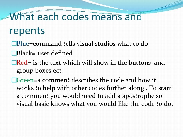 What each codes means and repents �Blue=command tells visual studios what to do �Black=