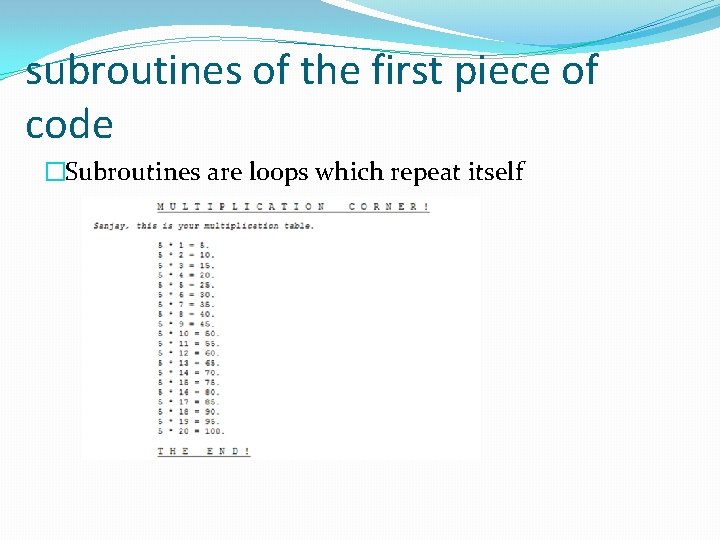 subroutines of the first piece of code �Subroutines are loops which repeat itself 