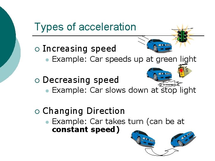 Types of acceleration ¡ Increasing speed l ¡ Decreasing speed l ¡ Example: Car