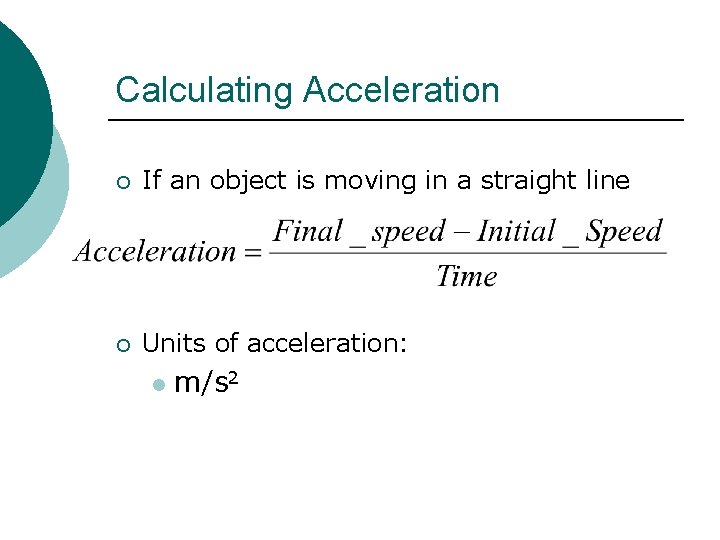 Calculating Acceleration ¡ If an object is moving in a straight line ¡ Units