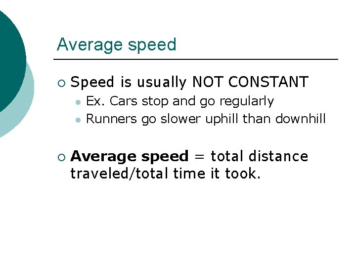 Average speed ¡ Speed is usually NOT CONSTANT l l ¡ Ex. Cars stop