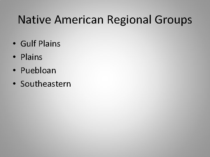 Native American Regional Groups • • Gulf Plains Puebloan Southeastern 