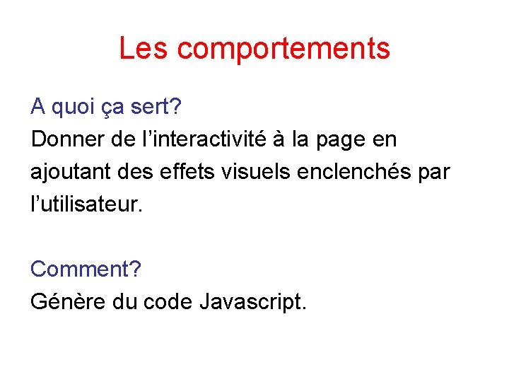 Les comportements A quoi ça sert? Donner de l’interactivité à la page en ajoutant