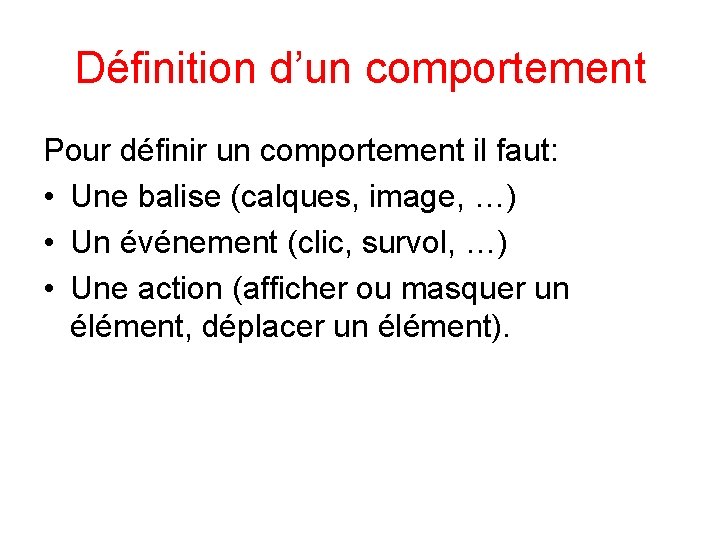 Définition d’un comportement Pour définir un comportement il faut: • Une balise (calques, image,