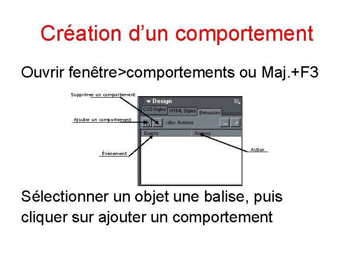 Création d’un comportement Ouvrir fenêtre>comportements ou Maj. +F 3 Supprimer un comportement Ajouter un