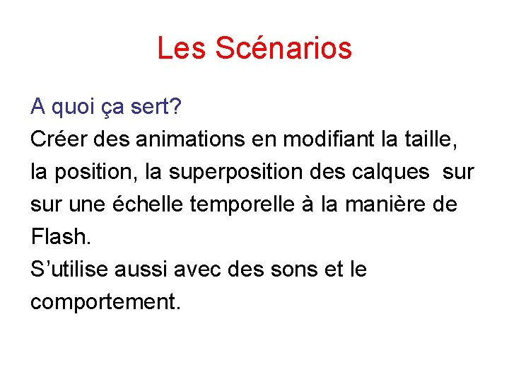 Les Scénarios A quoi ça sert? Créer des animations en modifiant la taille, la