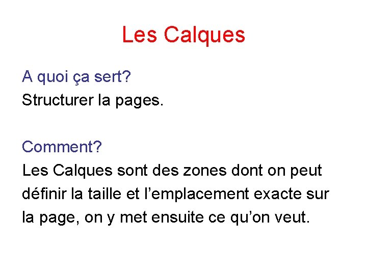 Les Calques A quoi ça sert? Structurer la pages. Comment? Les Calques sont des