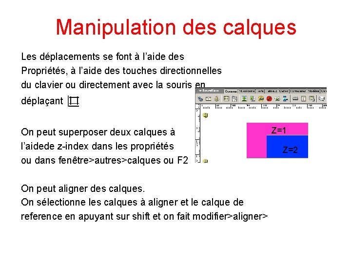 Manipulation des calques Les déplacements se font à l’aide des Propriétés, à l’aide des